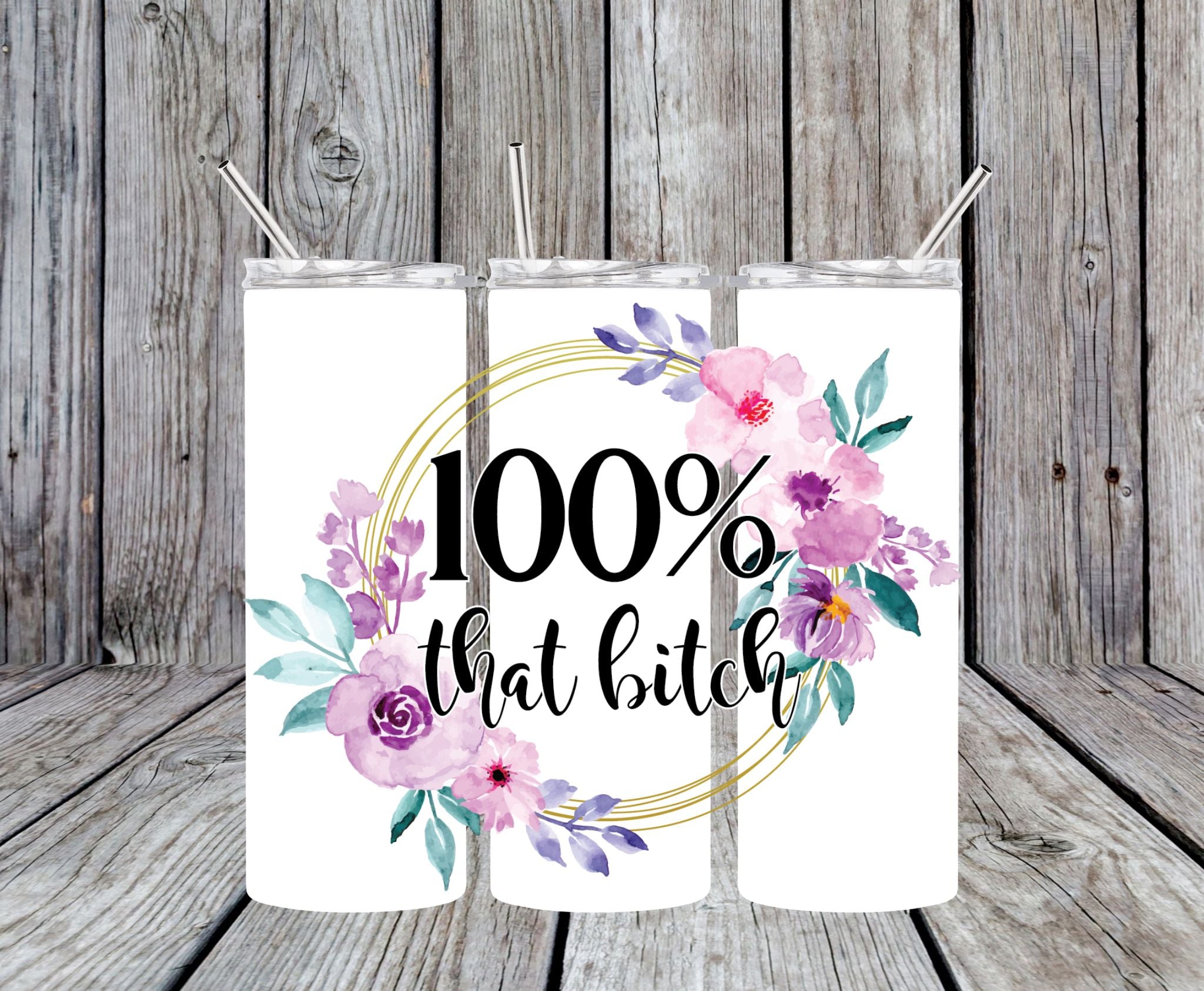 100% That Bitch - 20oz Skinny Tumbler