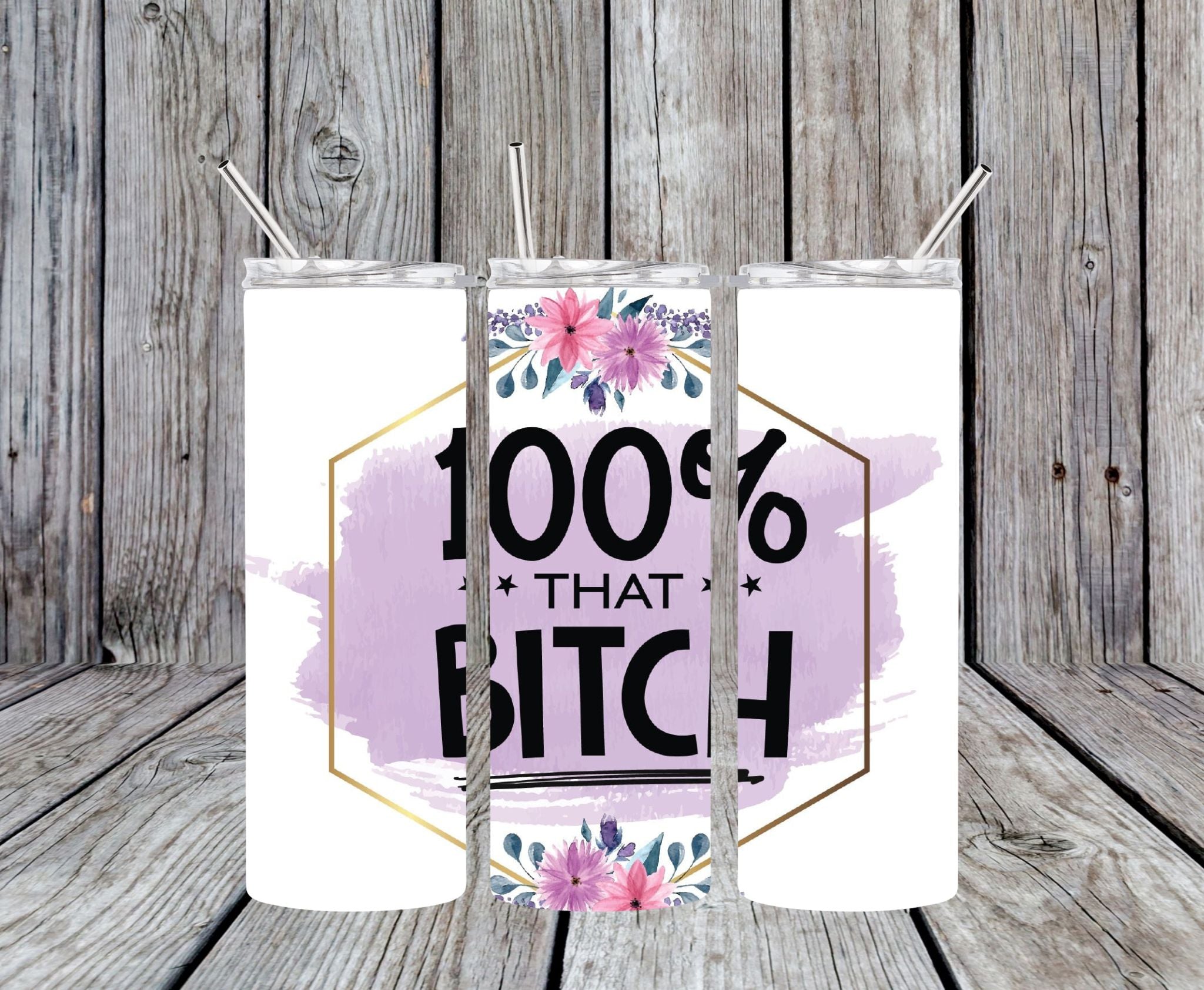 100% That Bitch 2 - 20oz Skinny Tumbler