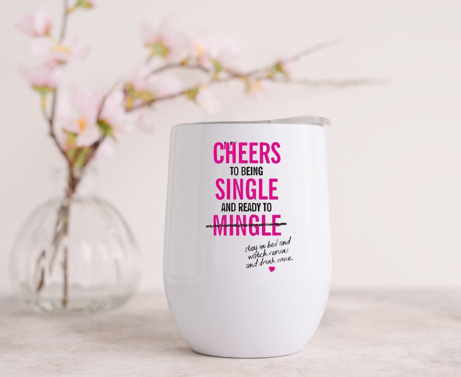 CHEERS TO BEING SINGLE AND READY TO MINGLE - Wine Tumbler