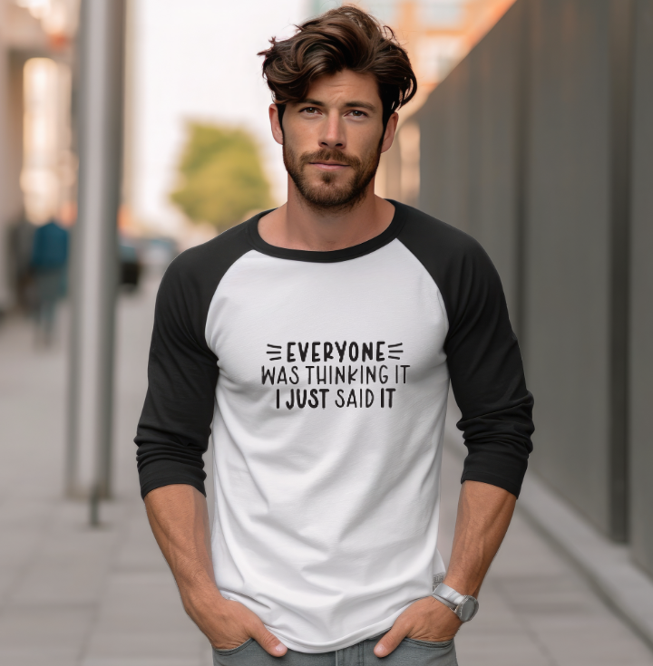 Everyone Was Thinking It, I Just Said It- Raglan Shirt