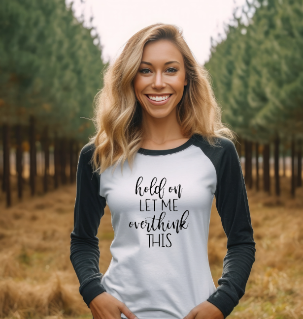 Hold On Let Me Overthink This - Raglan Shirt