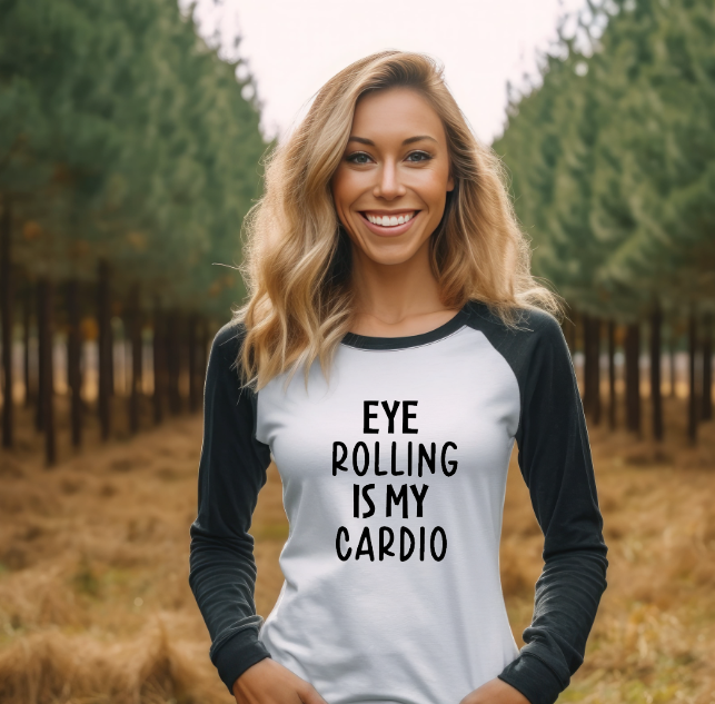 Eye Rolling Is My Cardio - Raglan Shirt