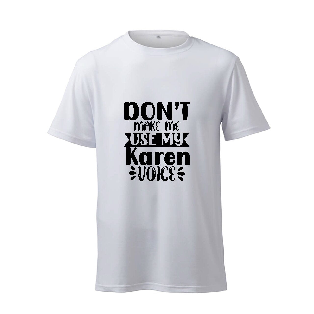Don't Make Me Use My Karen Voice - T-Shirt