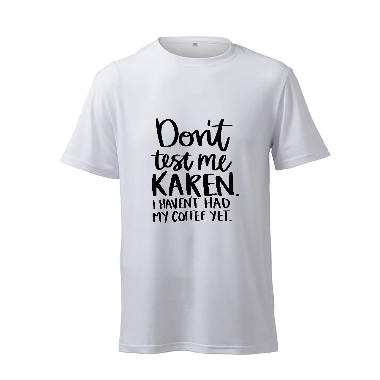 Don't Test me Karen. I Haven't Had My Coffee Yet.- T-Shirt
