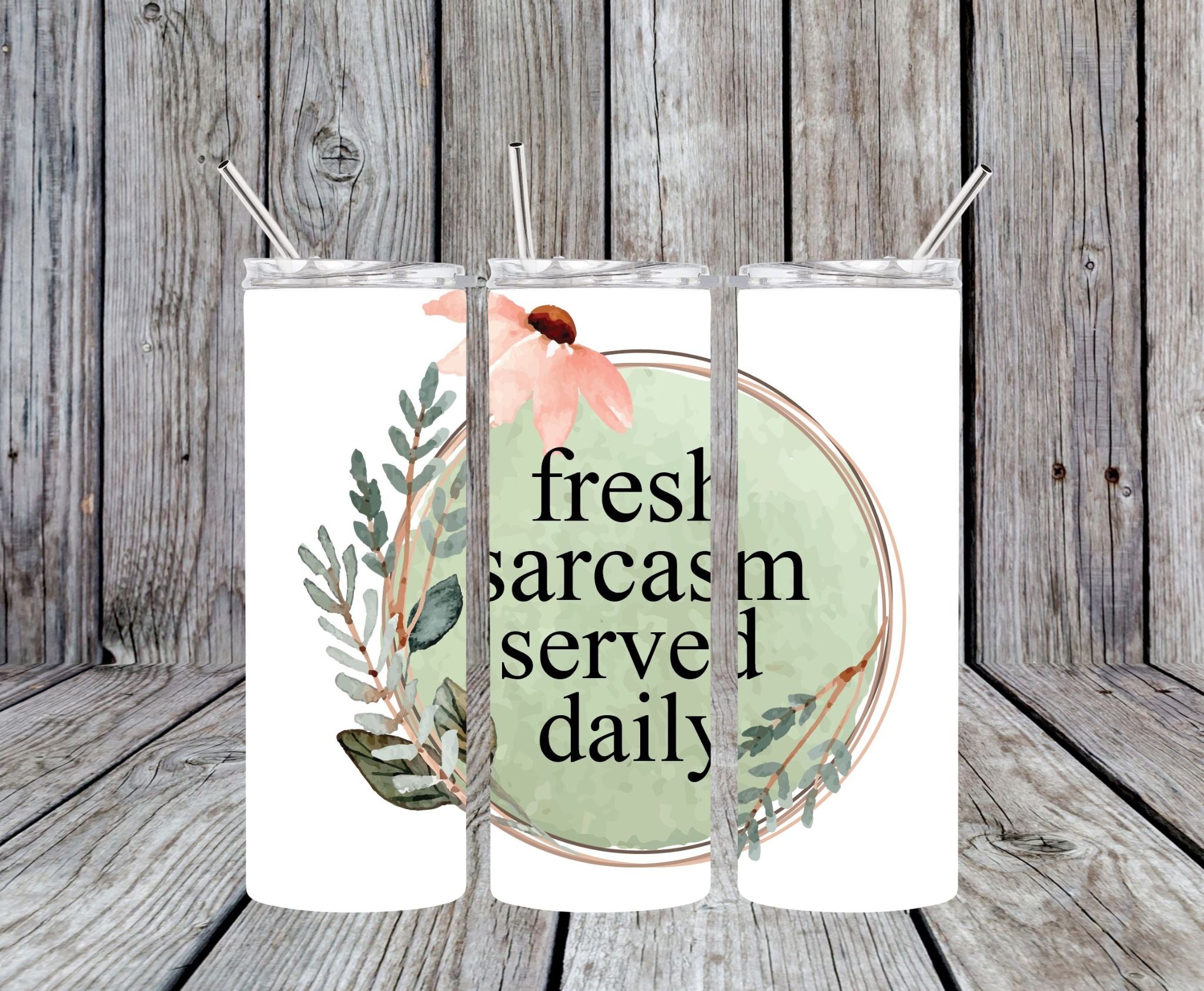 Fresh Sarcasm Served Daily- 20oz Skinny Tumbler