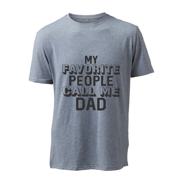 My Favorite People Call Me Dad - T-Shirt