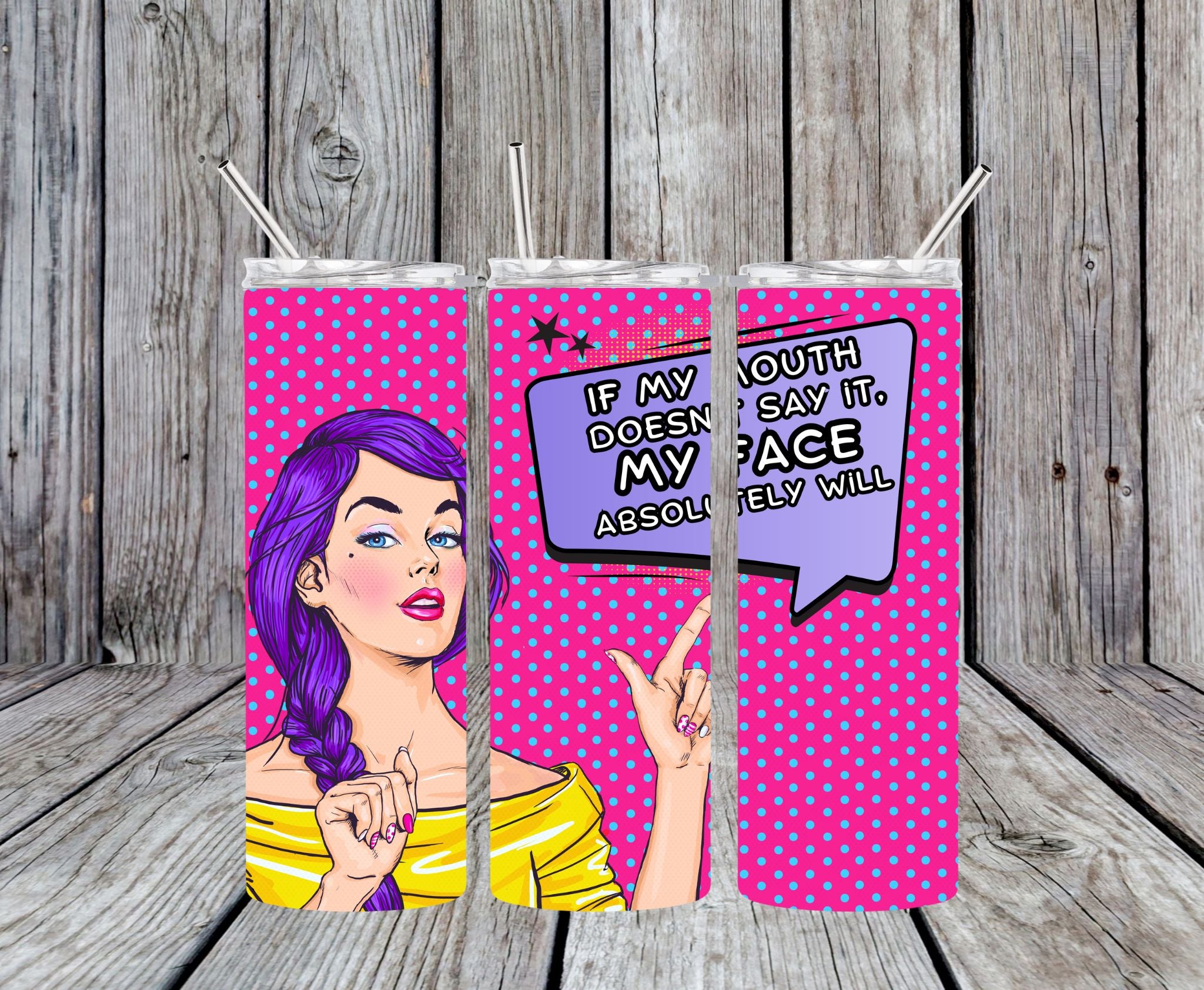 If My Mouth Doesn't Say It, My Face Absolutely Will - 20oz Pop Art Skinny Tumbler