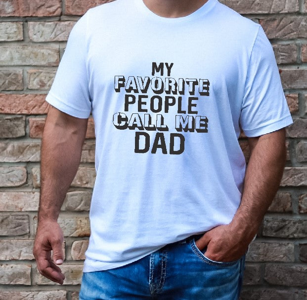 My Favorite People Call Me Dad - T-Shirt