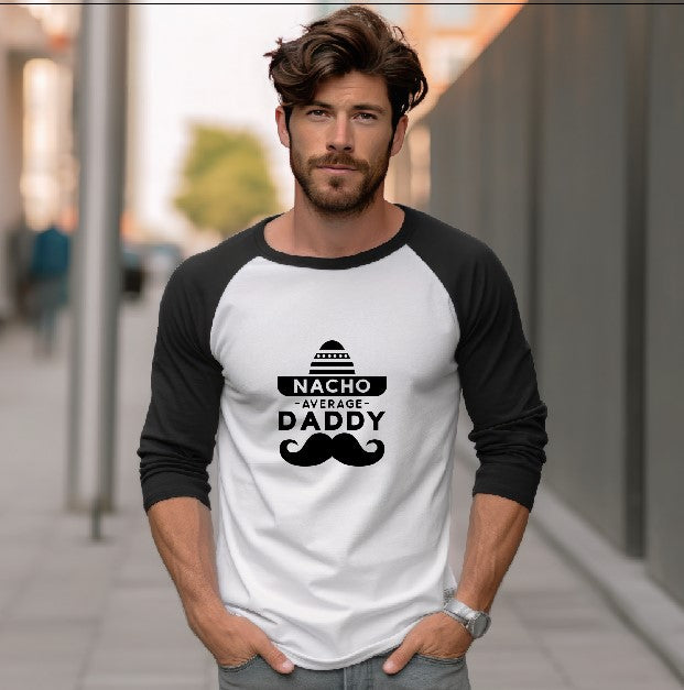 Nacho Average Daddy - Raglan 3/4 Sleeve Shirt