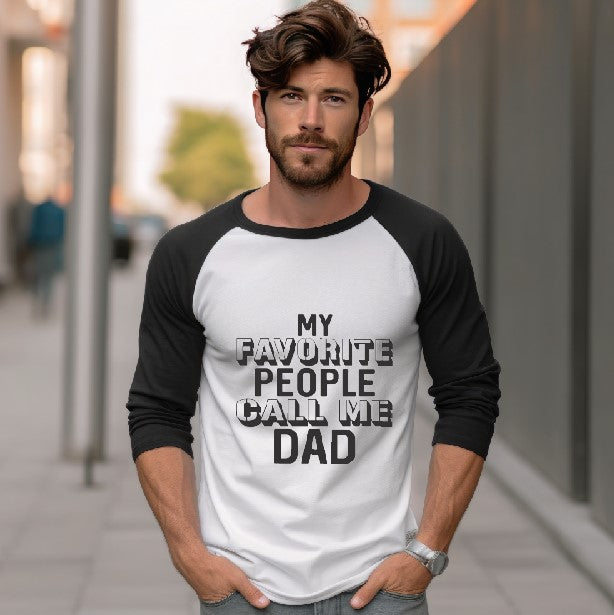 My Favorite People Call Me Dad - Raglan 3/4 Sleeve Shirt