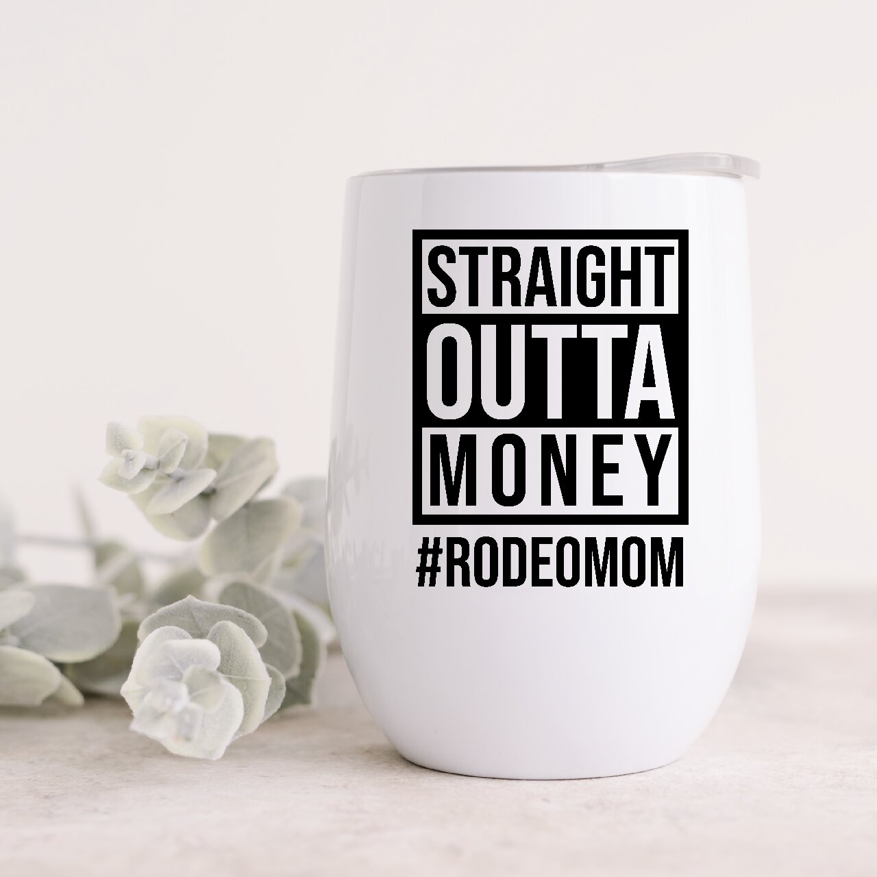Straight Outta Money #RODEOMOM 12oz Insulated Wine Tumbler