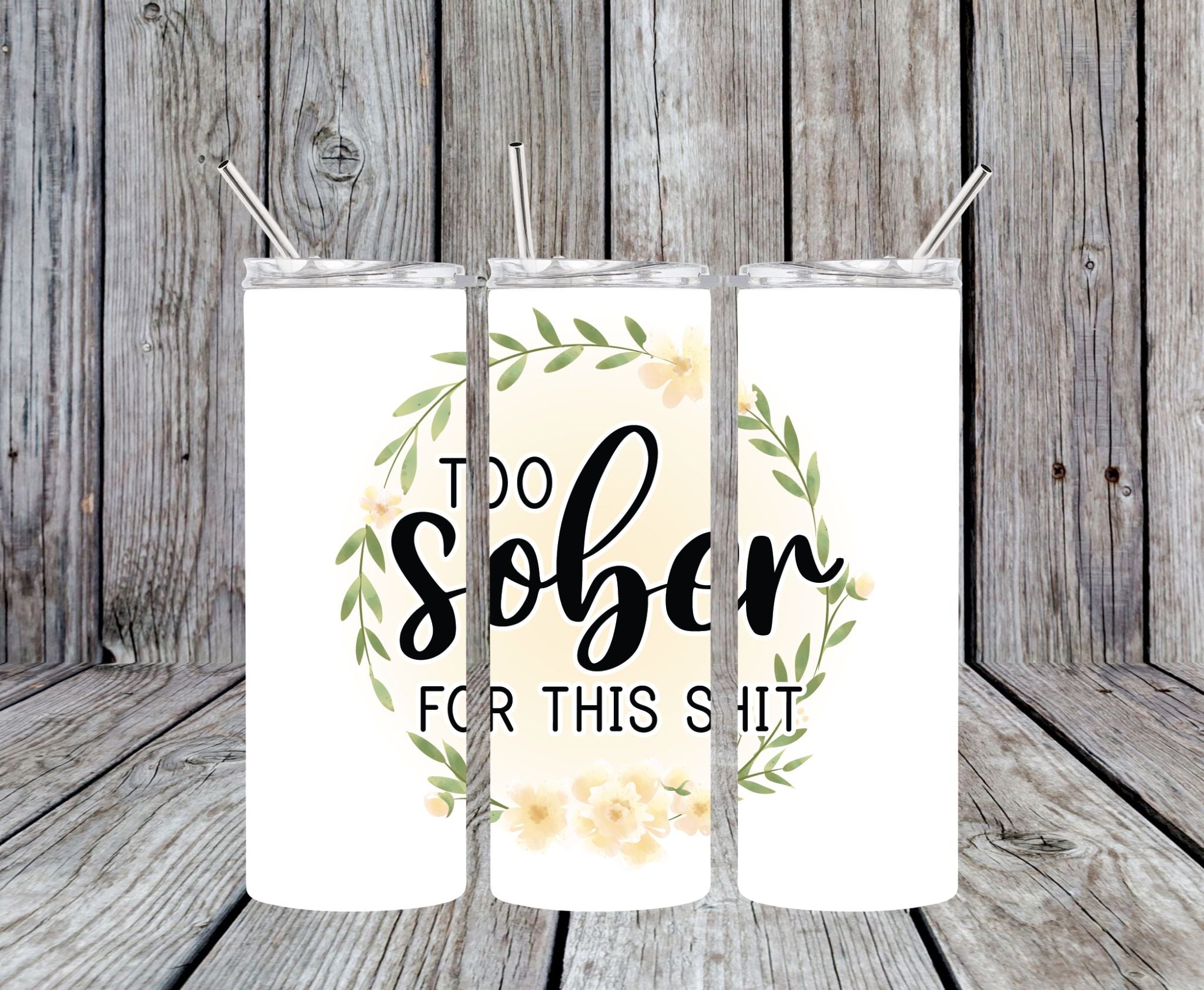 Too Sober For This Shit - 20oz Skinny Tumbler