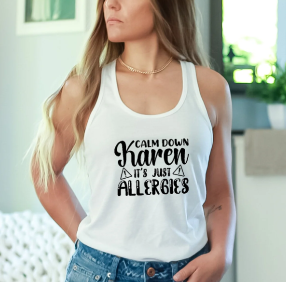 Calm Down Karen It's Just Allergies - Tank Top