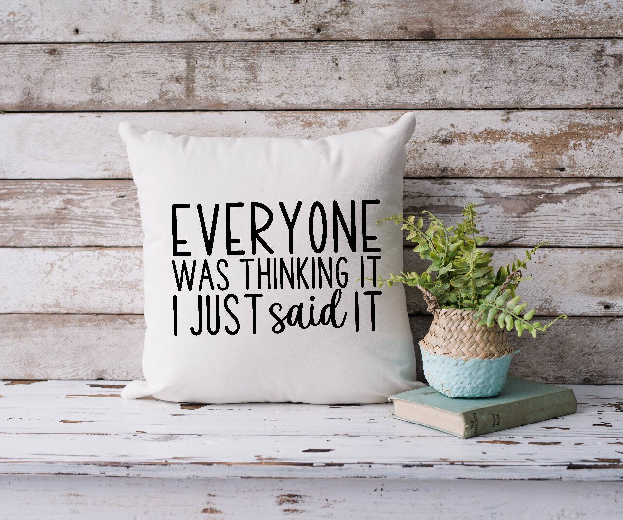 Everyone Was Thinking It, I Just Said It - Cushion Cover