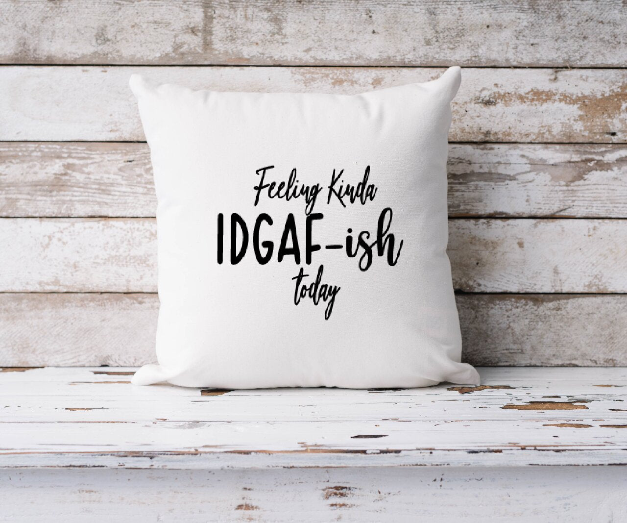 Feeling Kinda IDGAF-Ish Today- Cushion Cover