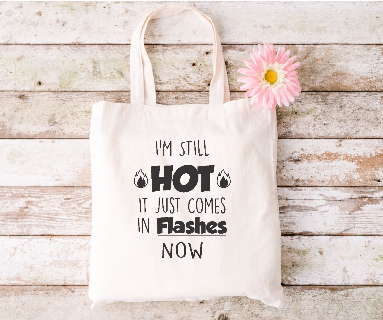 I'm Still Hot, It Just Comes In Flashes Now - Tote Bag