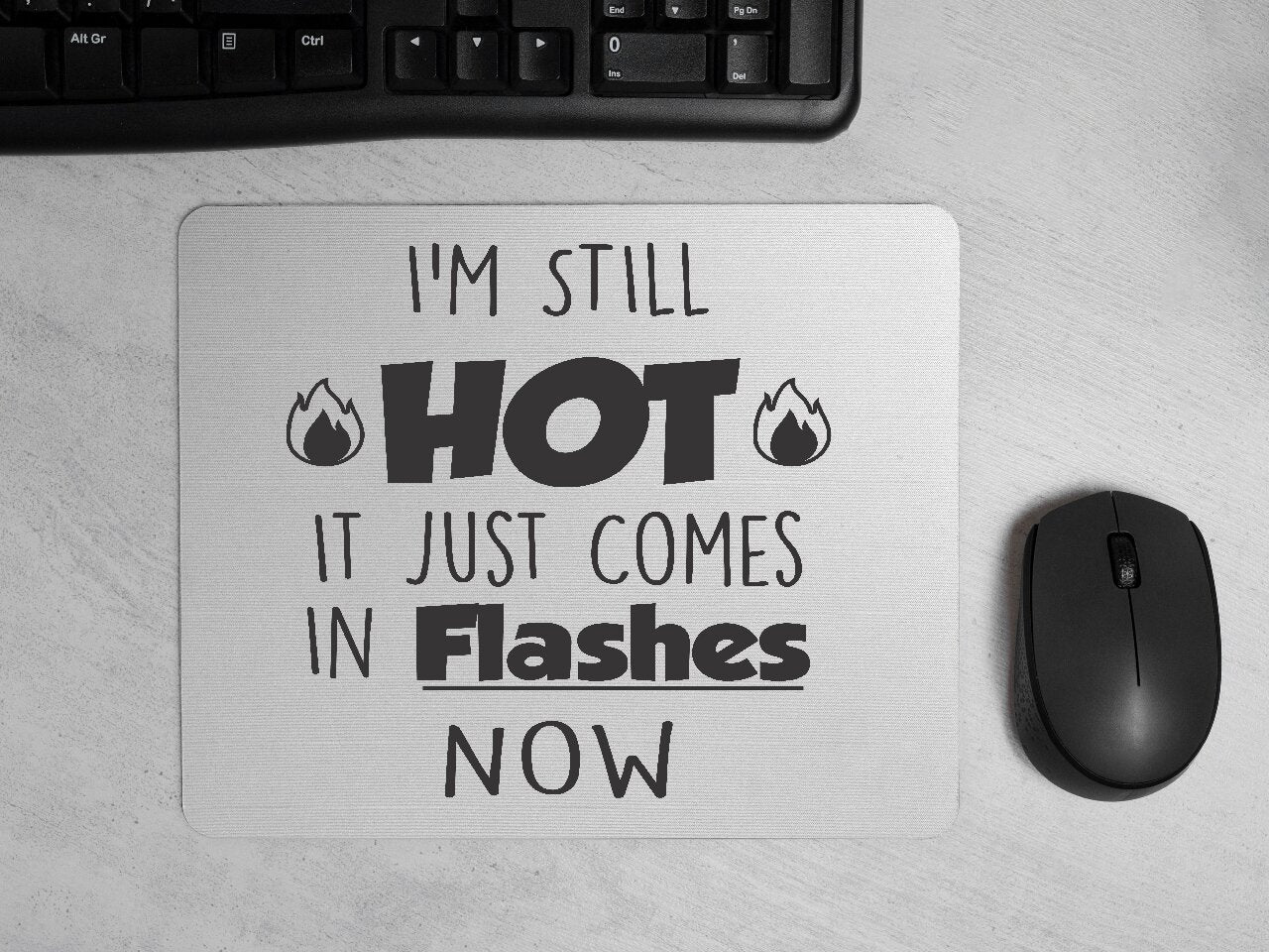I'm Still Hot, It Just Comes In Flashes Now - Mouse Pad