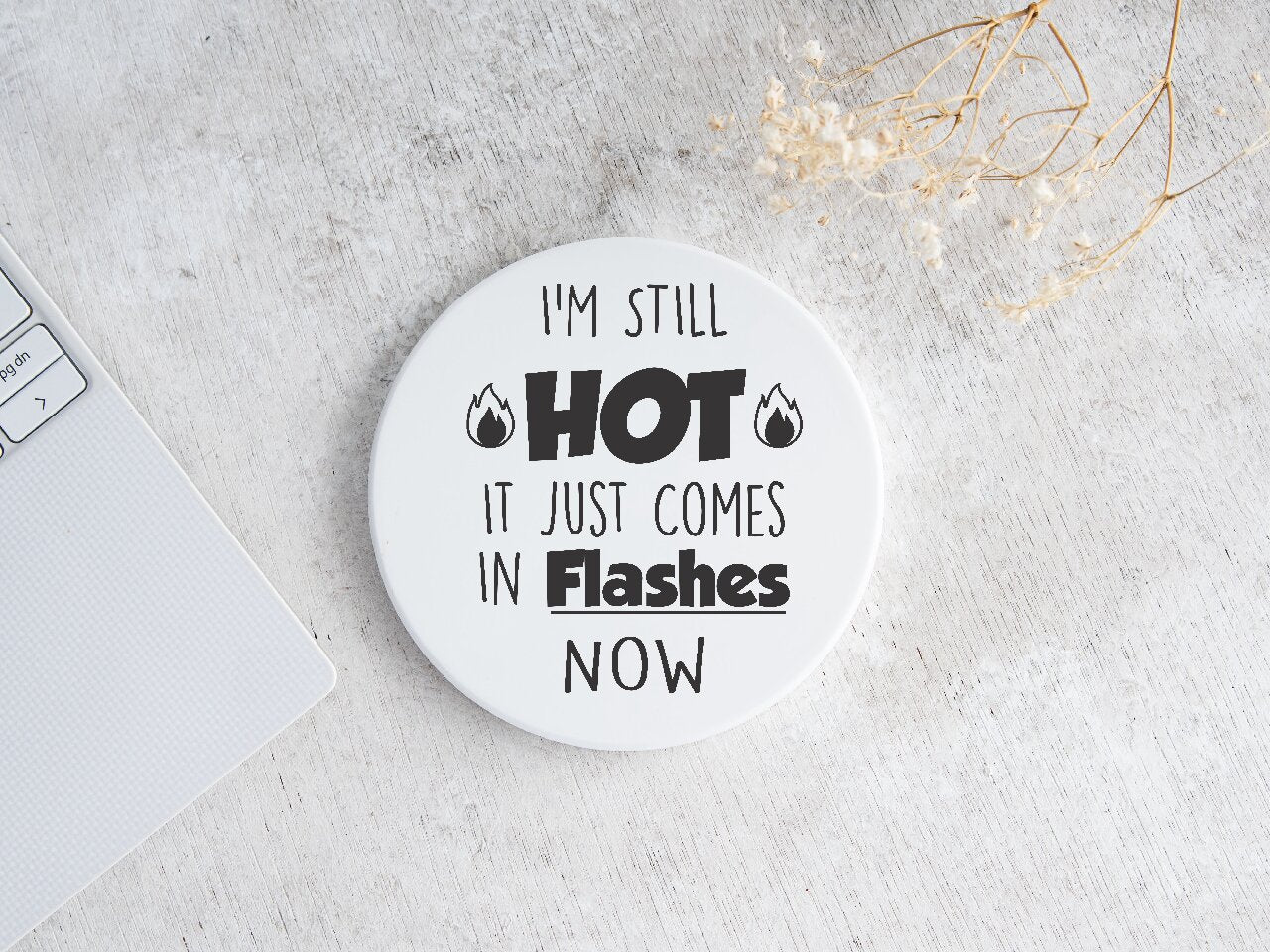 I'm Still Hot, It Just Comes In Flashes Now - Coaster