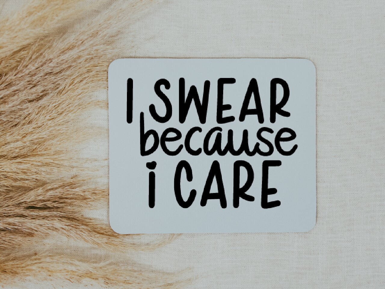 I Swear Because I Care - Mouse Pad
