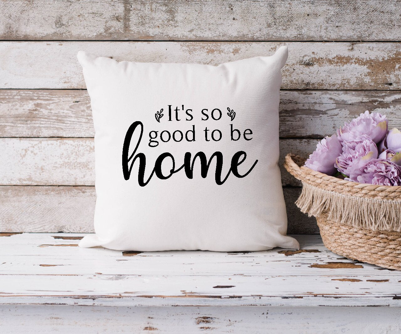 It's So Good to be Home Design 1 - Cushion Cover