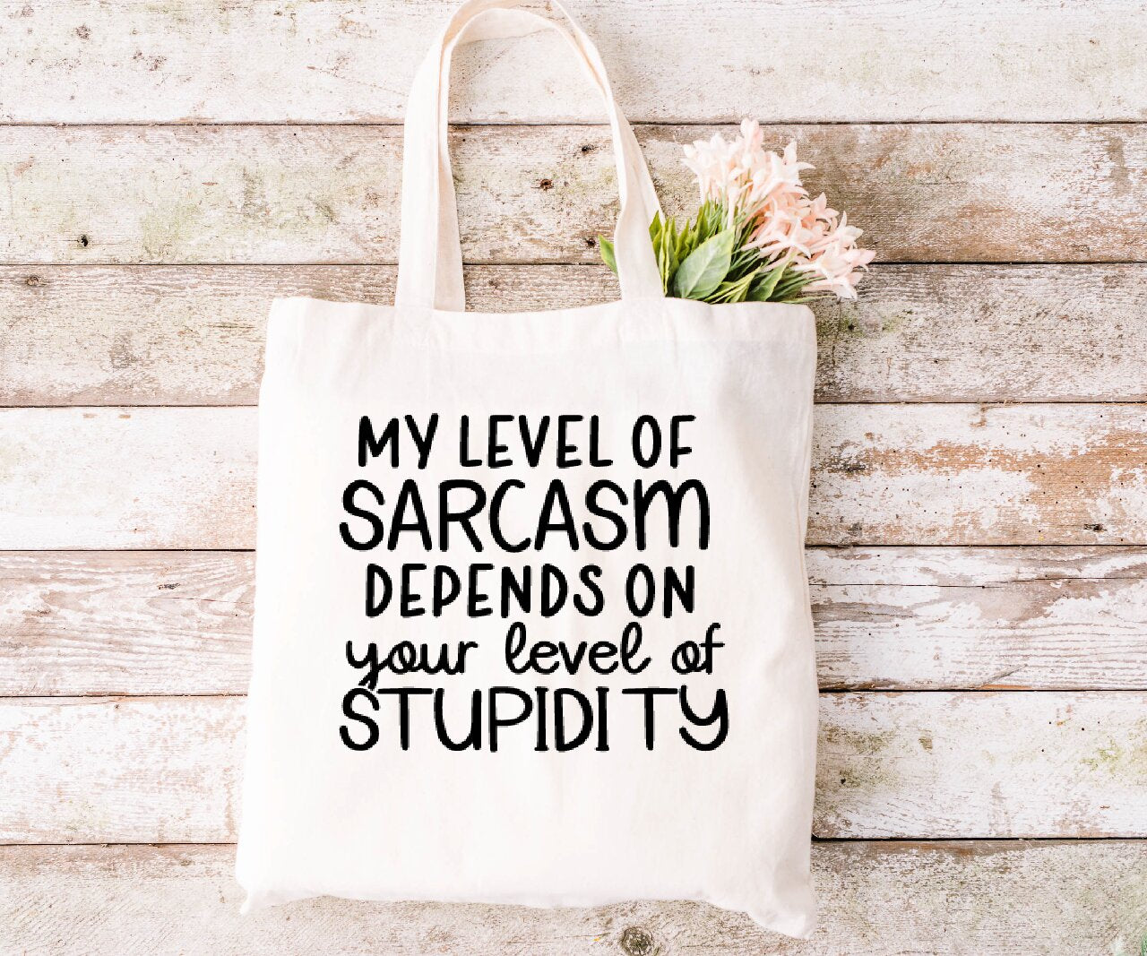 My Level Of Sarcasm Depends On Your Level Of Stupidity - Tote Bag
