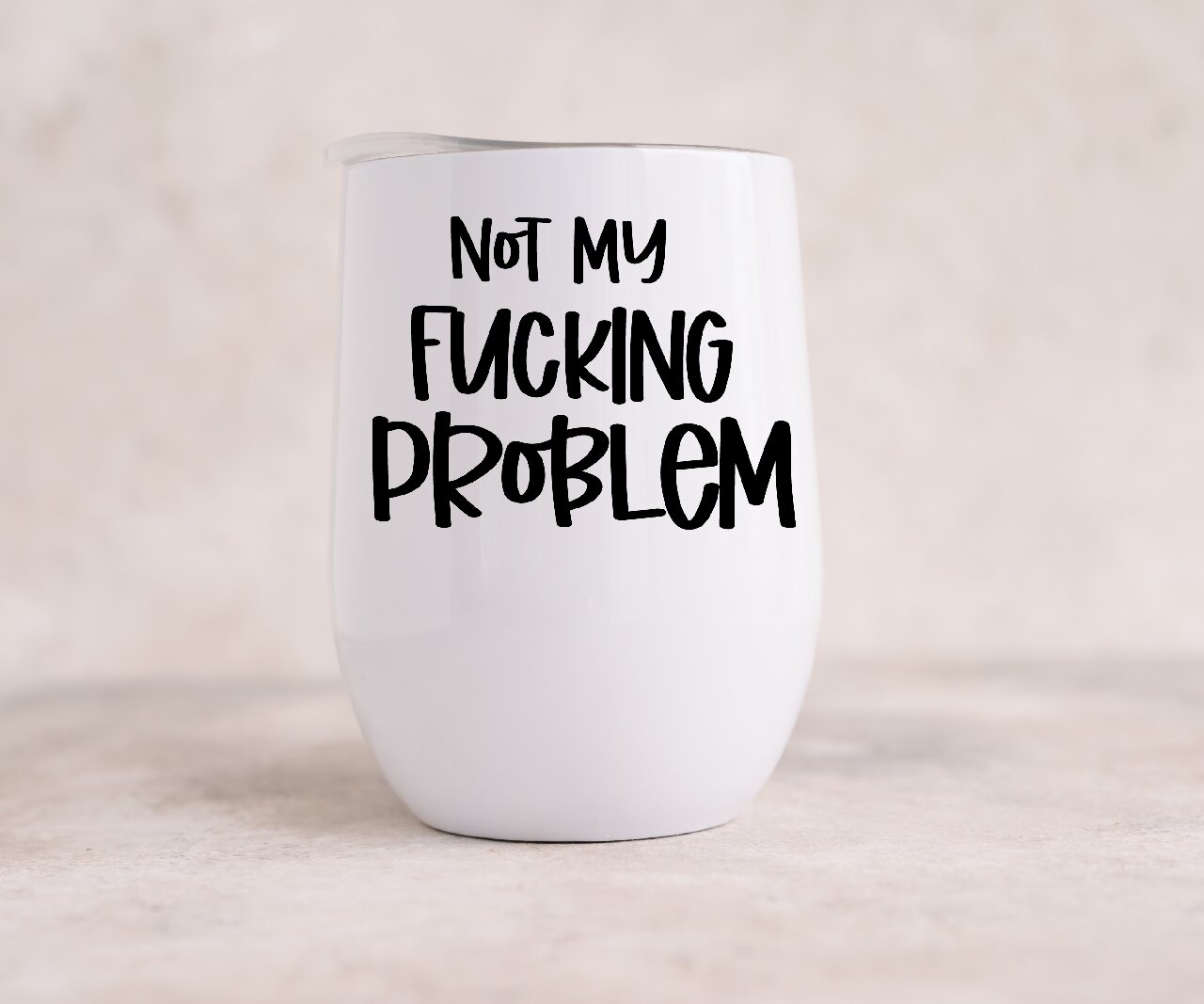 Not My Fucking Problem - Wine Tumbler