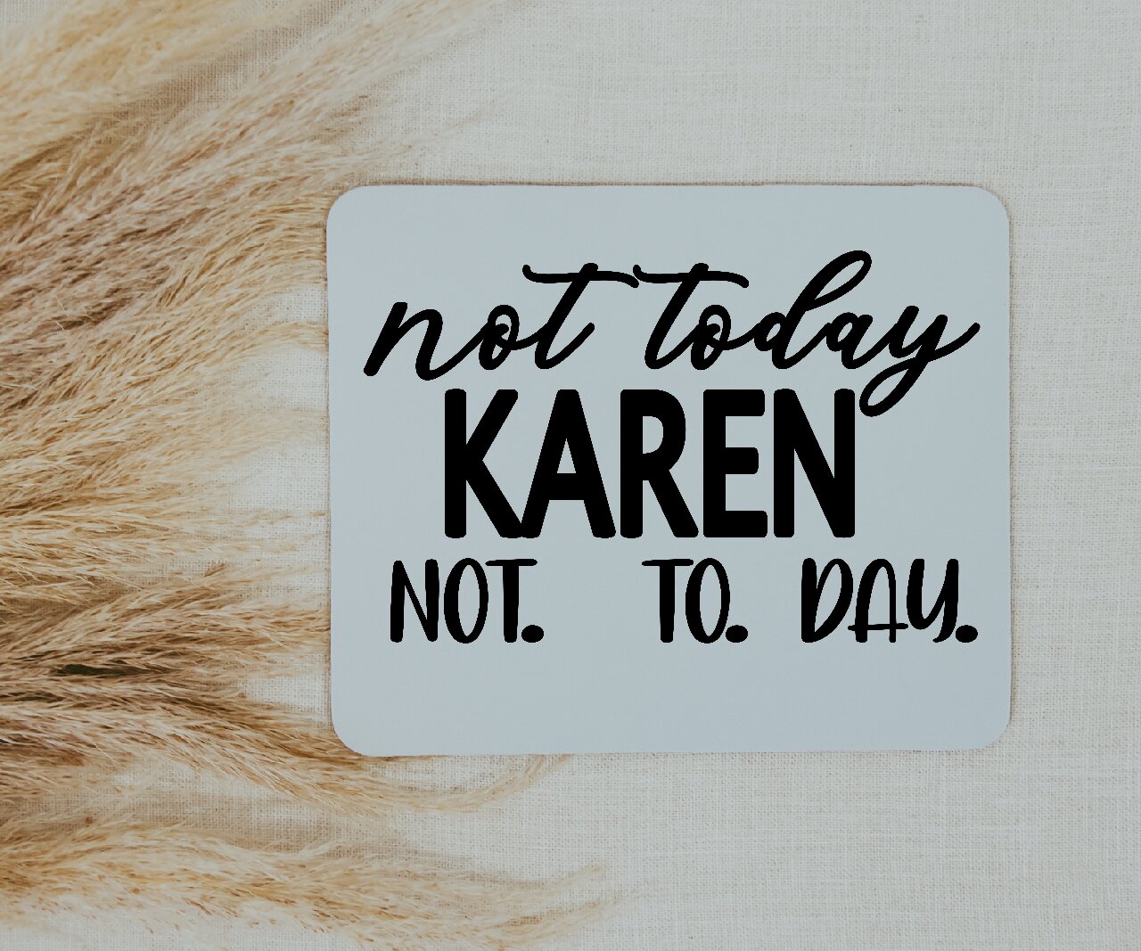 Not Today Karen Not. To. Day. - Mouse Pad