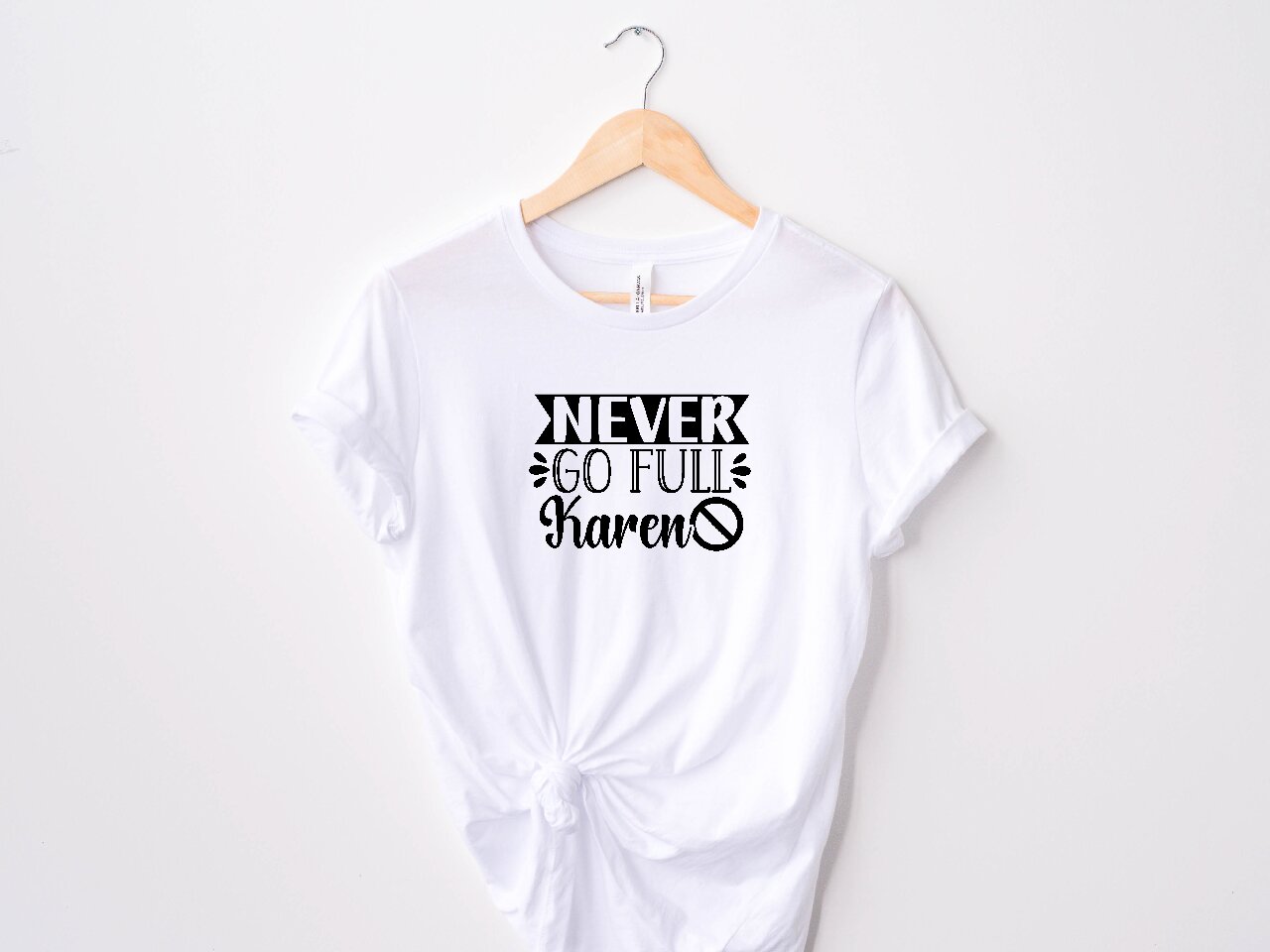 Never Go Full Karen - T-Shirt