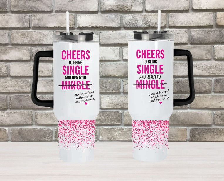 CHEERS TO BEING SINGLE AND READY TO MINGLE - 40oz Double Insulated Travel Mug with Handle & Straw