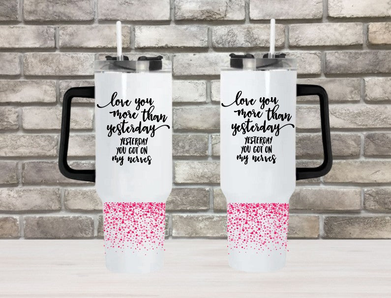 LOVE YOU MORE THAN YESTERDAY - 40oz Double Insulated Travel Mug with Handle & Straw