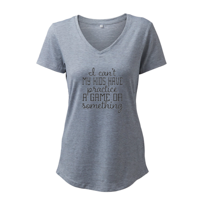 I Can't, My Kids Have Practice A Game Or Something - T-Shirt