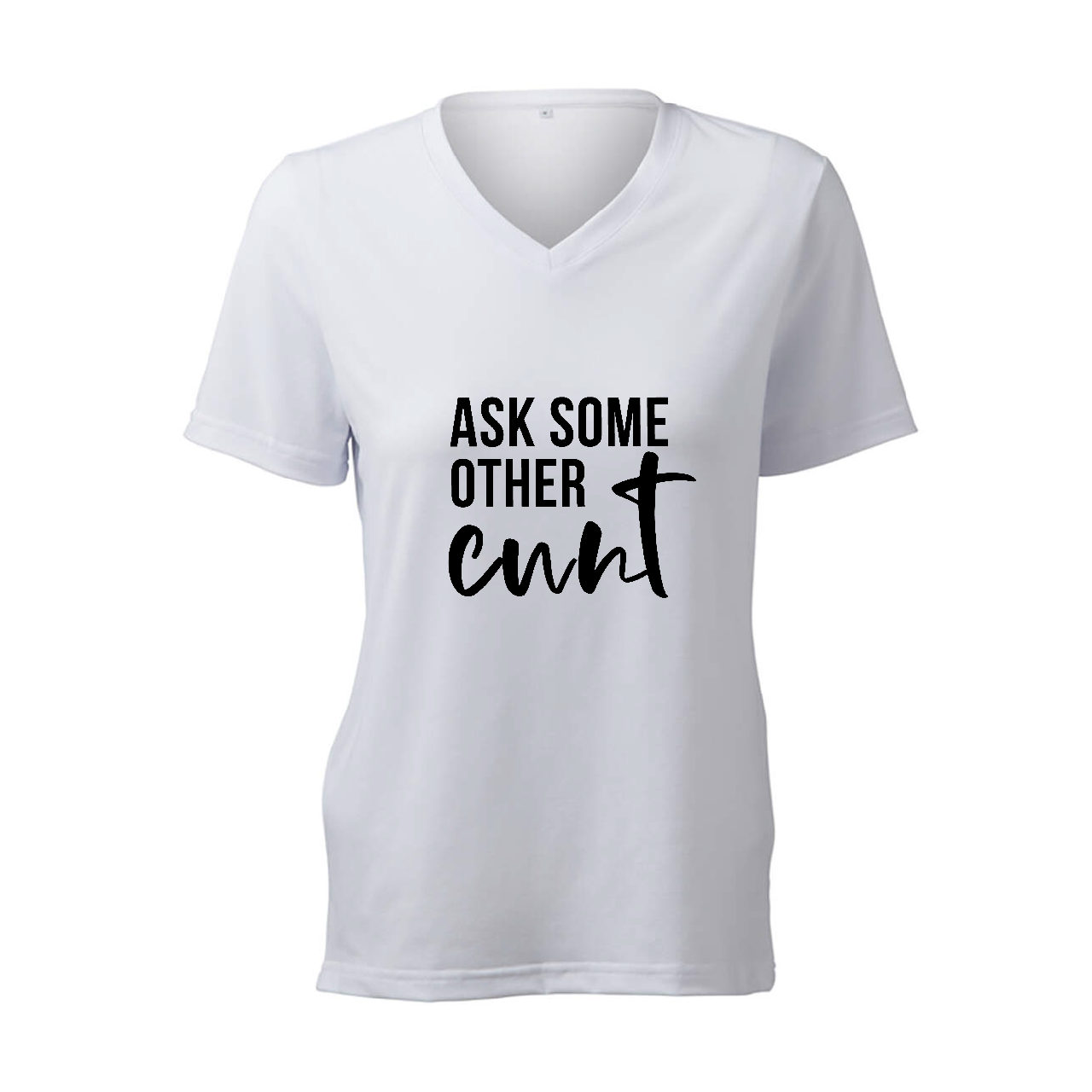 Ask Some Other Cunt - T-Shirt