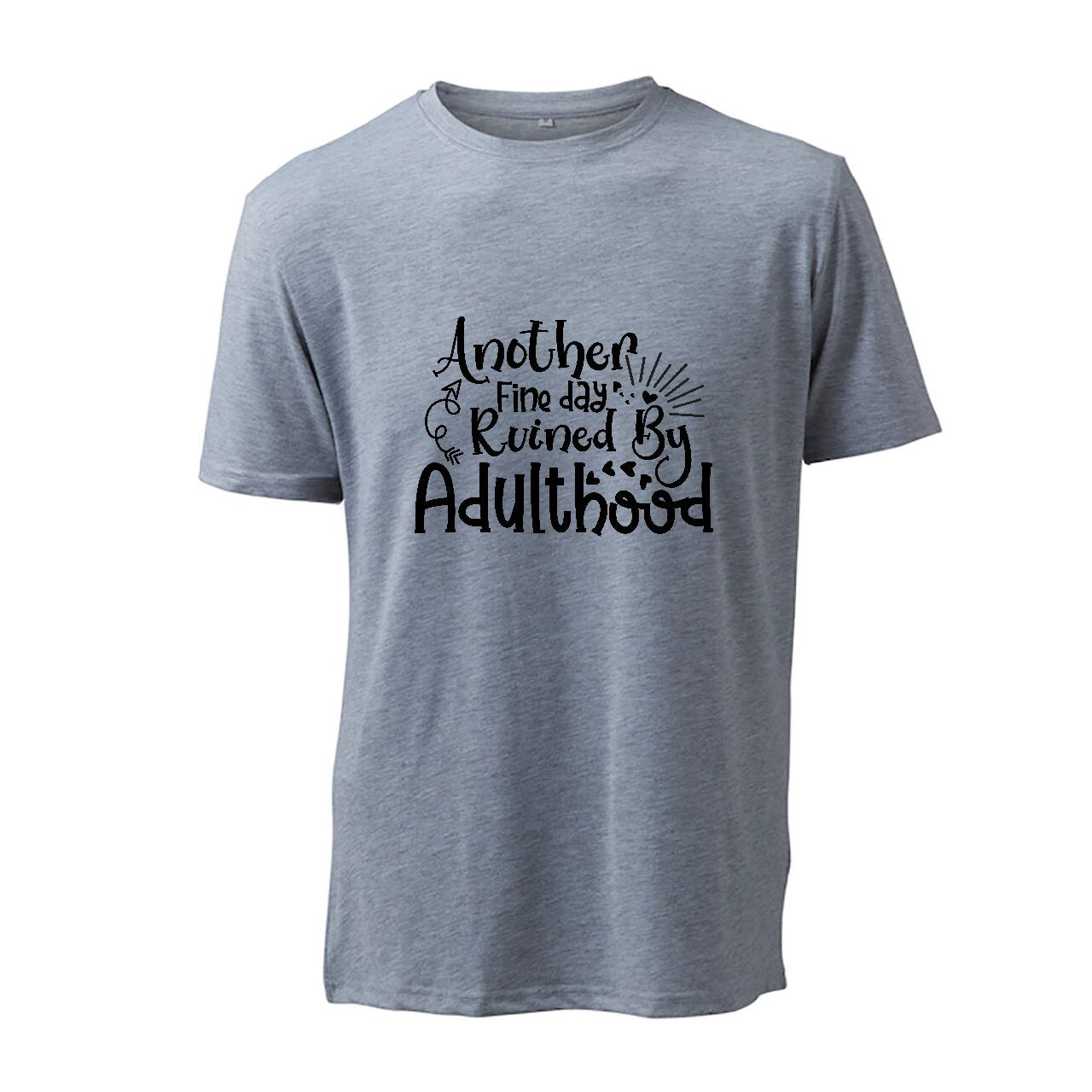 Another Fine Day Ruined By Adulthood - T-Shirt