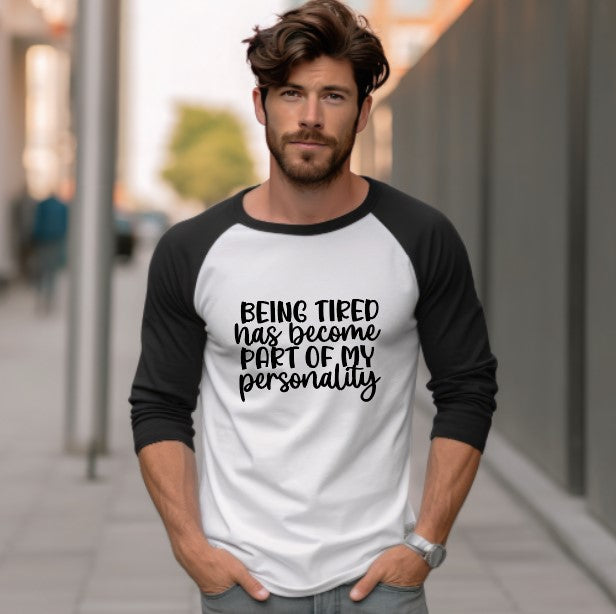 Being Tired Has Become Part Of My Personality 3/4 Sleeve Shirt - Unisex