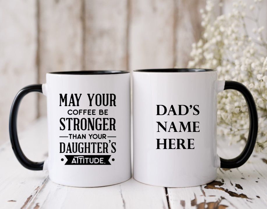 May Your Coffee Be Stronger Than Your Daughter's Attitude - 15oz Coffee Mug