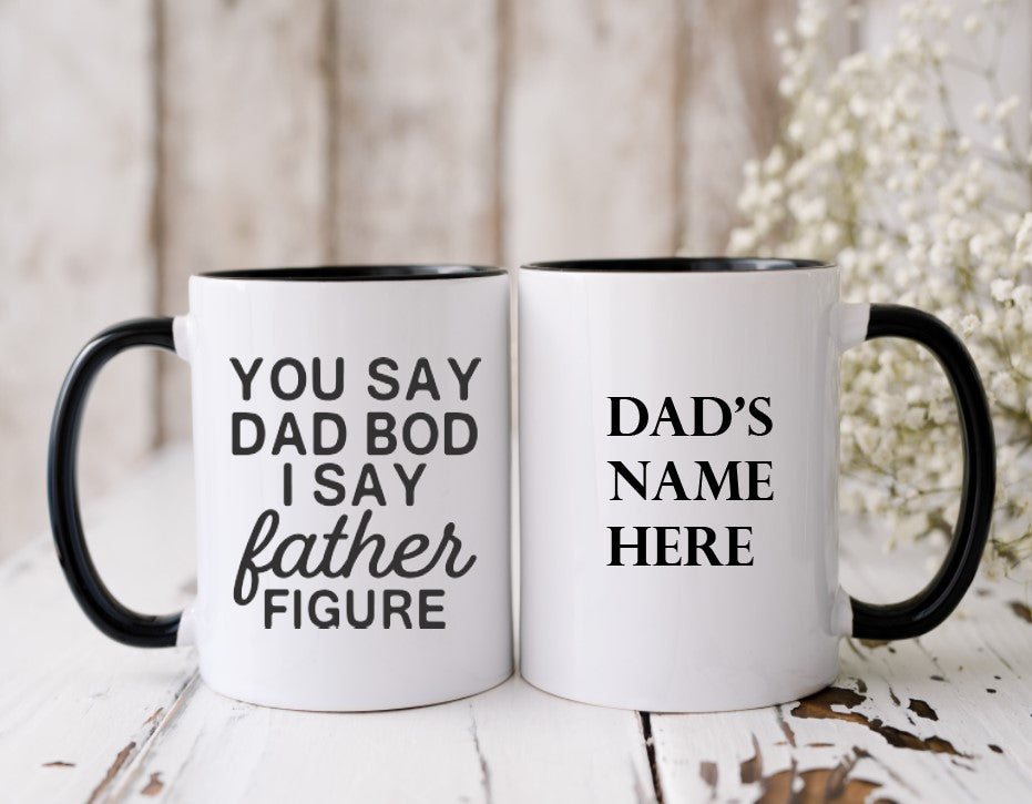 You Say Dad Bod, I Say Father Figure - 15oz Coffee Mug