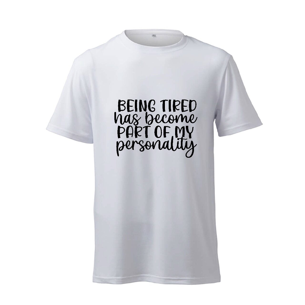 Being Tired Has Become Part Of My Personality - T-Shirt