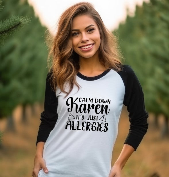 Calm Down Karen It's Just Allergies 3/4 Sleeve Shirt - Unisex