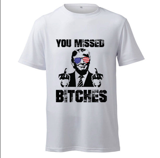 YOU MISSED BITCHES - T-Shirt