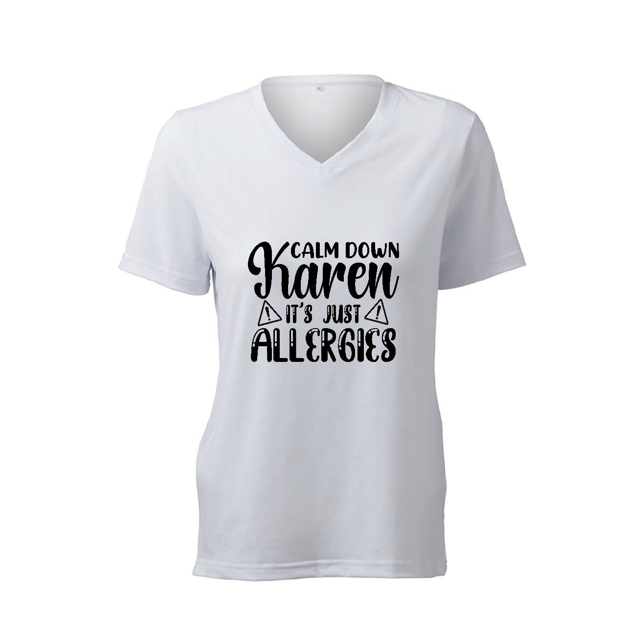 Calm Down Karen It's Just Allergies- T-Shirt