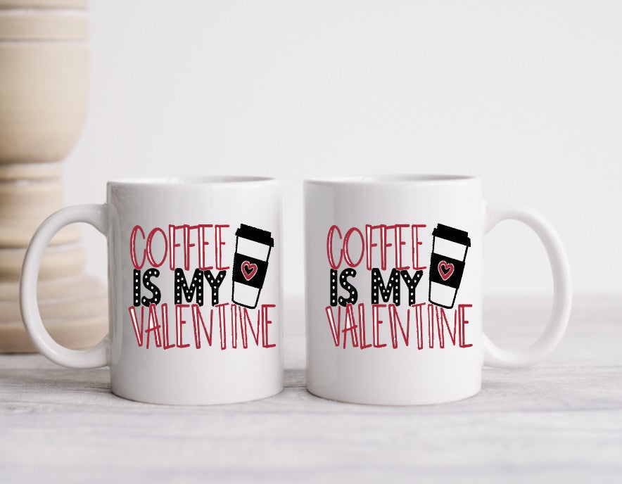 COFFEE IS MY VALENTINE - 15oz Coffee Mug