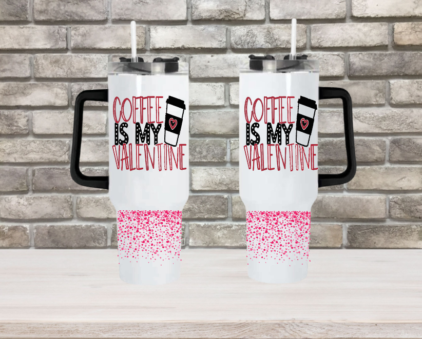 COFFEE IS MY VALENTINE - 40oz Double Insulated Travel Mug with Handle & Straw