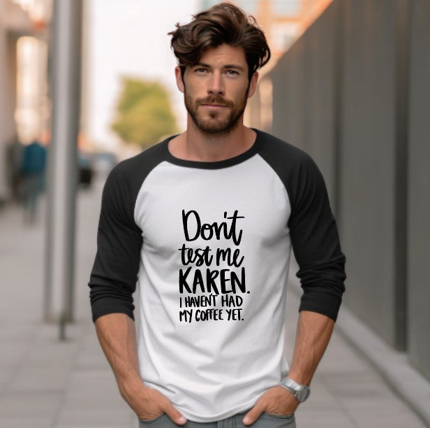 Don't Test me Karen. I Haven't Had My Coffee Yet 3/4 Sleeve Shirt - Unisex