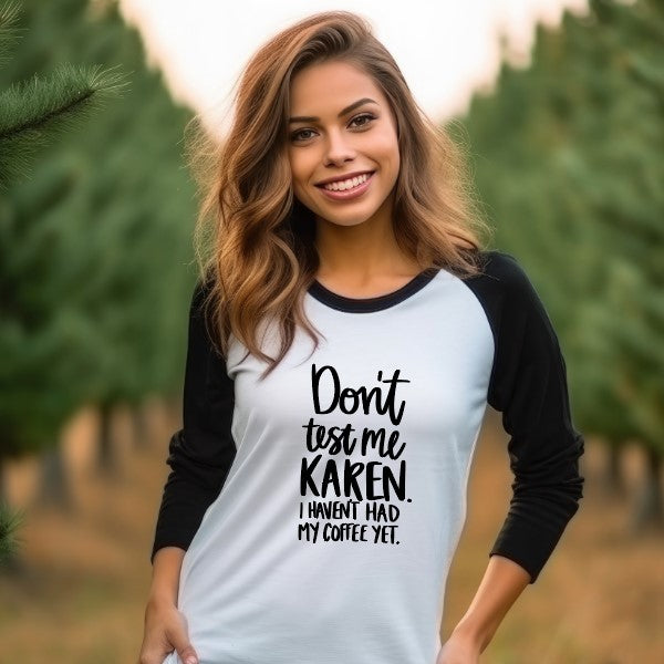 Don't Test me Karen. I Haven't Had My Coffee Yet 3/4 Sleeve Shirt - Unisex