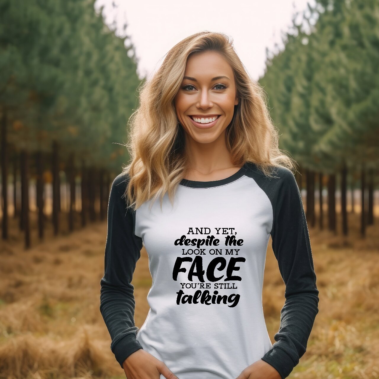 And Yet, Despite The Look On My Face You're Still Talking 3/4 Sleeve Shirt - Unisex