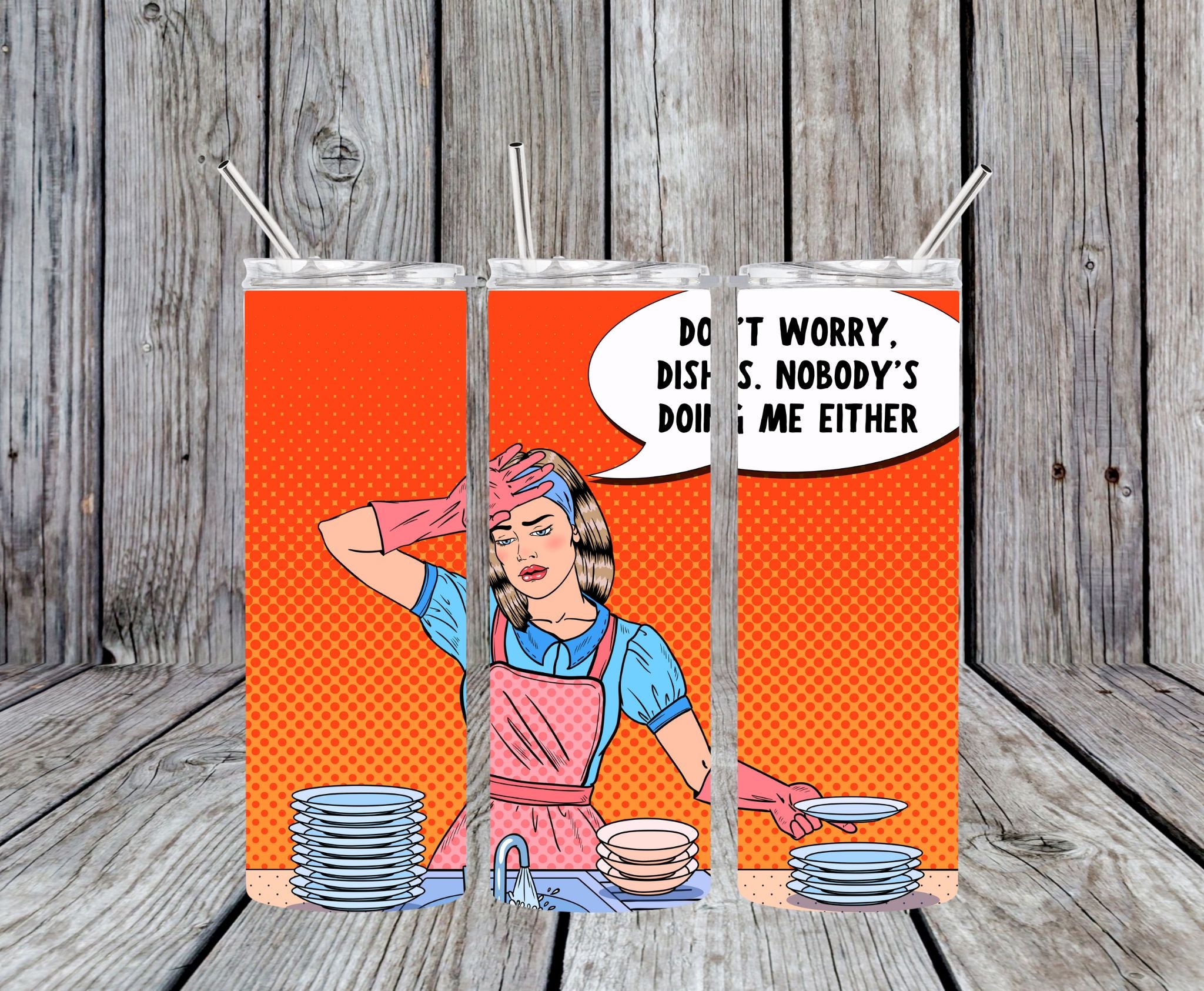 Don't Worry, Dishes. Nobody's Doing Me Either - 20oz Pop Art Skinny Tumbler