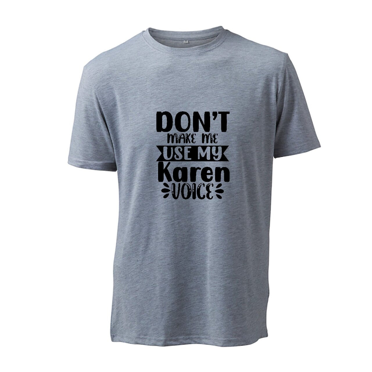 Don't Make Me Use My Karen Voice - T-Shirt