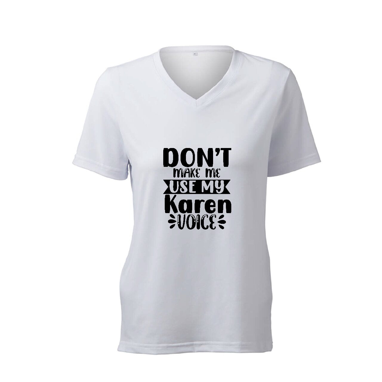 Don't Make Me Use My Karen Voice - T-Shirt