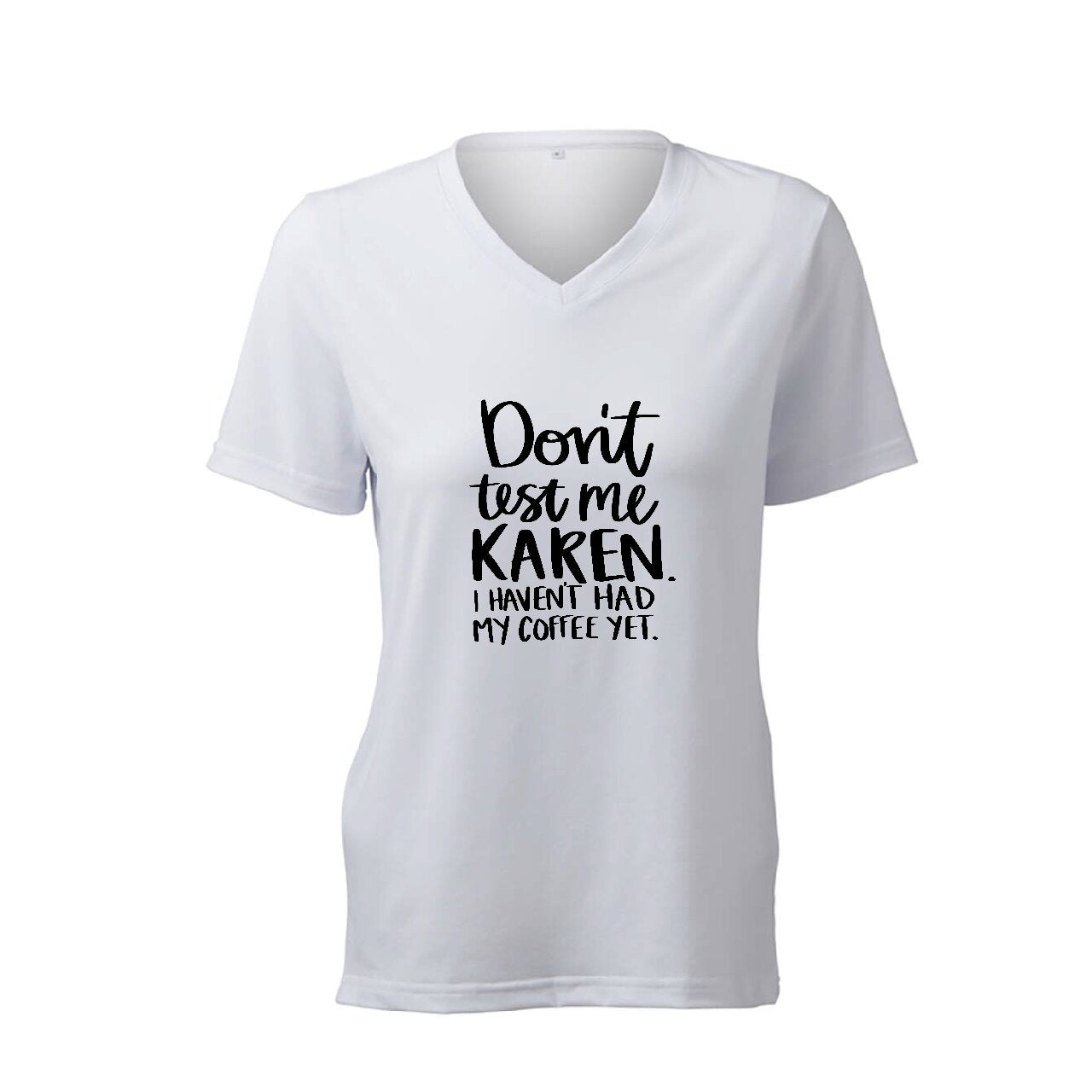 Don't Test me Karen. I Haven't Had My Coffee Yet.- T-Shirt