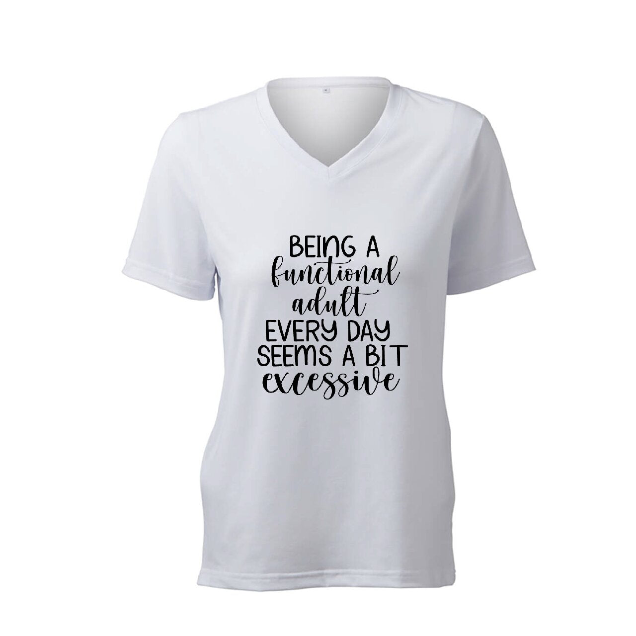 Being A Functional Adult Every Day Seems A Bit Excessive - T-Shirt